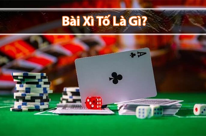 Game bài xì tố có nghĩa là gì?