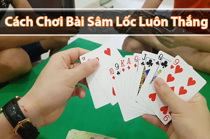 Cách chơi sâm lốc cực dễ dành cho người mới