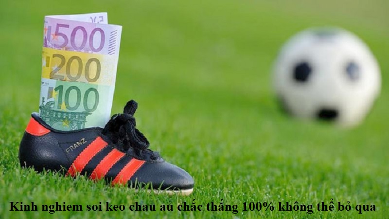 Tổng hợp kinh nghiệm soi kèo châu Âu tuyệt đỉnh từ các anh em cao thủ