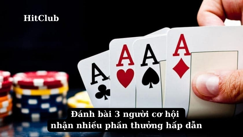 Đánh bài 3 người cơ hội nhận nhiều phần thưởng hấp dẫn
